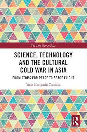 Science, Technology and the Cultural Cold War in Asia