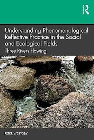 Understanding Phenomenological Reflective Practice in the Social and Ecological Fields