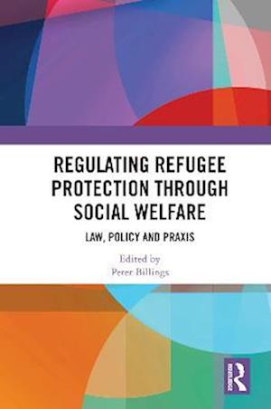 Regulating Refugee Protection Through Social Welfare