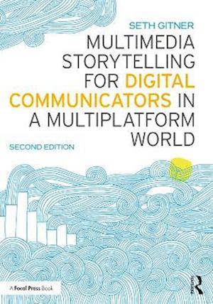 Multimedia Storytelling for Digital Communicators in a Multiplatform World