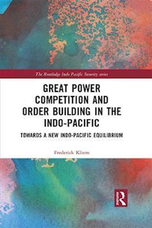 Great Power Competition and Order Building in the Indo-Pacific