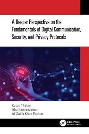 Deeper Perspective on the Fundamentals of Digital Communication, Security, and Privacy Protocols