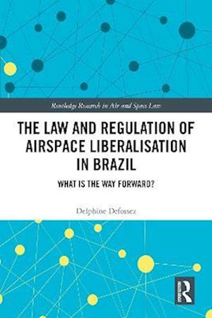Law and Regulation of Airspace Liberalisation in Brazil