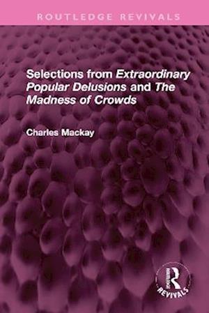 Selections from 'Extraordinary Popular Delusions' and 'The Madness of Crowds'