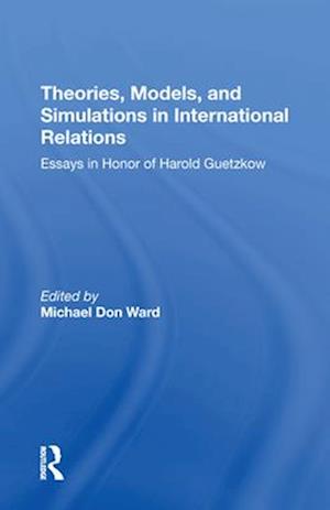 Theories, Models, And Simulations In International Relations