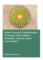 Spatio-temporal characterisation of drought: data analytics, modelling, tracking, impact and prediction