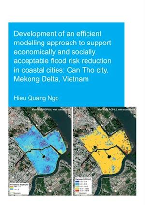 Development of an Efficient Modelling Approach to Support Economically and Socially Acceptable Flood Risk Reduction in Coastal Cities: Can Tho City, Mekong Delta, Vietnam