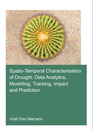 Spatio-temporal characterisation of drought: data analytics, modelling, tracking, impact and prediction