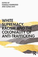 White Supremacy, Racism and the Coloniality of Anti-Trafficking