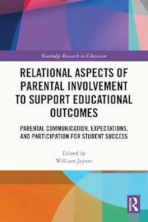 Relational Aspects of Parental Involvement to Support Educational Outcomes