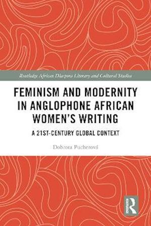 Feminism and Modernity in Anglophone African Women's Writing