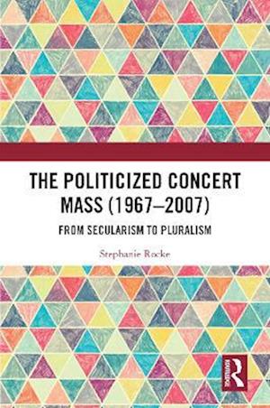 Politicized Concert Mass (1967-2007)