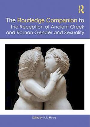 Routledge Companion to the Reception of Ancient Greek and Roman Gender and Sexuality