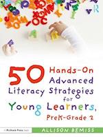 50 Hands-On Advanced Literacy Strategies for Young Learners, PreK-Grade 2