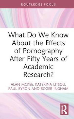 What Do We Know About the Effects of Pornography After Fifty Years of Academic Research?