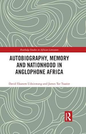 Autobiography, Memory and Nationhood in Anglophone Africa