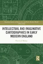 Intellectual and Imaginative Cartographies in Early Modern England