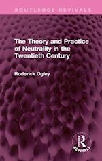 Theory and Practice of Neutrality in the Twentieth Century