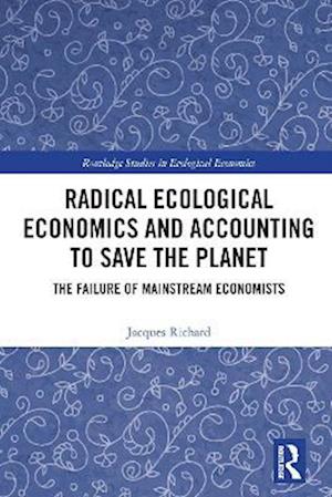 Radical Ecological Economics and Accounting to Save the Planet