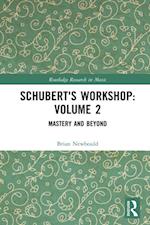 Schubert's Workshop: Volume 2