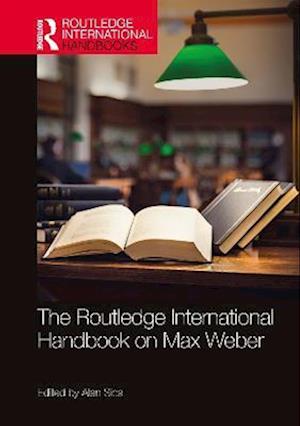 Routledge International Handbook on Max Weber