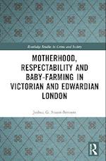 Motherhood, Respectability and Baby-Farming in Victorian and Edwardian London