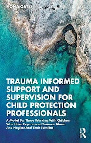 Trauma Informed Support and Supervision for Child Protection Professionals