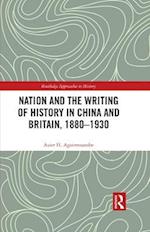 Nation and the Writing of History in China and Britain, 1880-1930