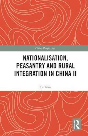 Nationalisation, Peasantry and Rural Integration in China II