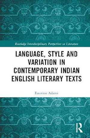 Language, Style and Variation in Contemporary Indian English Literary Texts