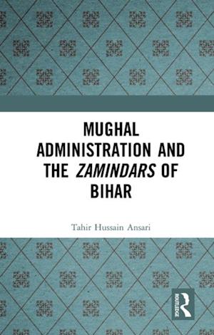 Mughal Administration and the Zamindars of Bihar