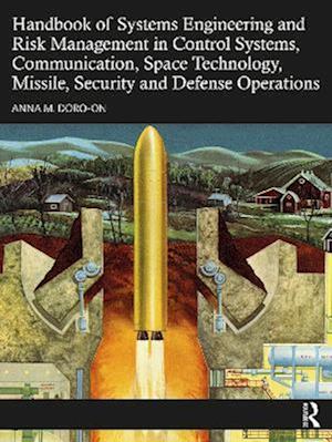 Handbook of Systems Engineering and Risk Management in Control Systems, Communication, Space Technology, Missile, Security and Defense Operations