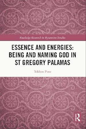 Essence and Energies: Being and Naming God in St Gregory Palamas