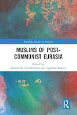 Muslims of Post-Communist Eurasia