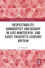 Respectability, Bankruptcy and Bigamy in Late Nineteenth- and Early Twentieth-Century Britain