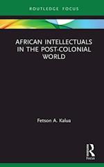 African Intellectuals in the Post-colonial World