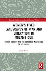 Women’s Lived Landscapes of War and Liberation in Mozambique