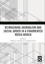 Reimagining Journalism and Social Order in a Fragmented Media World