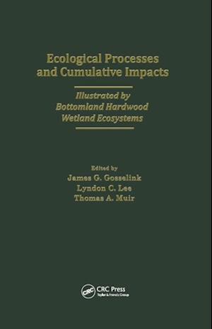 Ecological Processes and Cumulative Impacts Illustrated by Bottomland Hardwood Wetland EcosystemsLewis Publishers, Inc.