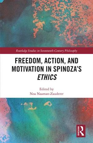 Freedom, Action, and Motivation in Spinoza’s "Ethics"