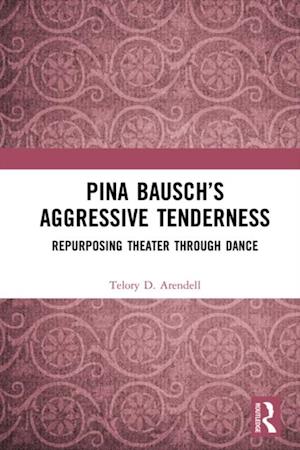 Pina Bausch's Aggressive Tenderness