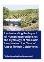 Understanding the Impact of Human Interventions on the Hydrology of Nile Basin Headwaters, the Case of Upper Tekeze Catchments