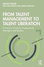 From Talent Management to Talent Liberation