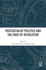 Postsocialist Politics and the Ends of Revolution