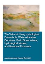 Value of Using Hydrological Datasets for Water Allocation Decisions: Earth Observations, Hydrological Models and Seasonal Forecasts