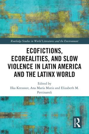 Ecofictions, Ecorealities, and Slow Violence in Latin America and the Latinx World