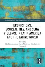 Ecofictions, Ecorealities, and Slow Violence in Latin America and the Latinx World