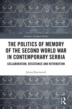 The Politics of Memory of the Second World War in Contemporary Serbia