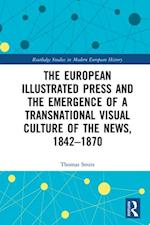 The European Illustrated Press and the Emergence of a Transnational Visual Culture of the News, 1842-1870