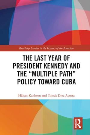 Last Year of President Kennedy and the 'Multiple Path' Policy Toward Cuba